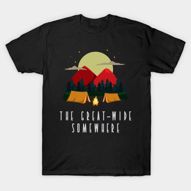 The Great Wide Somewhere Nature Lover Hiker Adventure Backpacker Outdoor Camper Design Gift Idea T-Shirt by c1337s